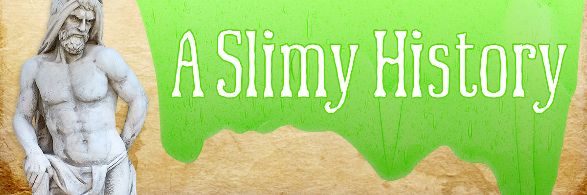6 Weeks of Slime - A Slimy History
